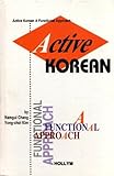 Active Korean : A Functional Approach, Chang, Namgui and Kim, Yong-chol, 1565910508