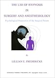 The Use of Hypnosis in Surgery and Anesthesiology : Psychological Preparation of the Surgical Patient, Fredericks, Lillian E. and Evans, Frederick J., 0398071292