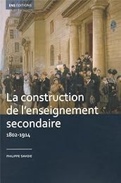 La  construction de l'enseignement secondaire, 1802-1914