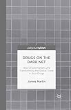 Drugs on the Dark Net: How Cryptomarkets are Transforming the Global Trade in Illicit Drugs by J. Martin