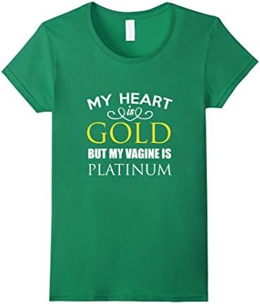 Women's Corinne My Heart Is Gold But My Vagine Is Platinum T-shirts XL Kelly Green