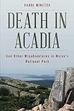 Death in Acadia: And Other Misadventures in Maine's National Park (Dear Earthling)