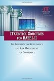 IT Control Objectives for Basel II : The Importance of Governance and Risk Management Compliance, IT Governance Institute, 1893209385