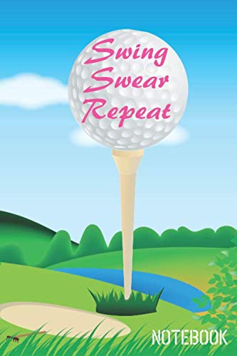 Swing Swear Repeat Pink Notebook: Gifts for Women Golfers - lined NoteBook - Women Golf Notebook- Golf Tournament Prizes - Golf Journal Notebook for Women - Large (6 x 9) inches - 160 Pages