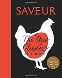 Saveur: The New Classics Cookbook: More than 1,000 of the world's best recipes for today's kitchen Saveur: The New Classics Cookbook: More than 1,000 of the world's best recipes for today's kitchen