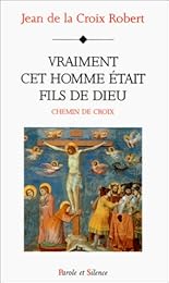 " Vraiment, cet homme était Fils de Dieu"
