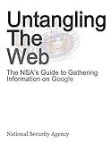Untangling the Web: The Nsa's Guide to Gathering Information on Google by 