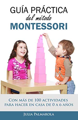 [Book] Guía práctica del Método Montessori: Con más de 100 actividades para hacer en casa de 0 a 6 año DOC