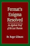 Fermat's Enigma Resolved : An Algebraic Proof of His Last Theorem, Gilmont, Roger, 0805967346