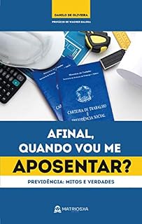 Livro Afinal, quando vou me aposentar?: Previdência Social: mitos e verdades