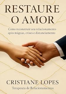 Livro Restaure o Amor: Como reconstruir seu relacionamento após mágoas, crises e distanciamento