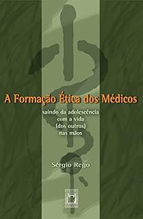 Livro A formação ética dos médicos: saindo da adolescência com a vida (dos outros) nas mãos