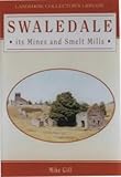 Image de Swaledale: Mines and Smelt Mills (Landmark Collector's Library)