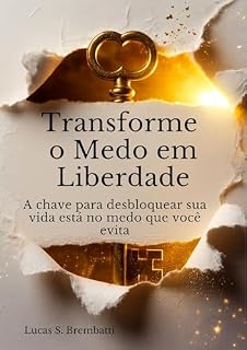 Livro Transforme Medo em Liberdade: A chave para desbloquear sua vida está no medo que você evita
