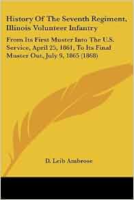 History of the Seventh Regiment Illinois Volunteer Infantry From Its
First Muster Into the US Service April 25 1861 to Its Final Muster Out
July 9 1865 Epub-Ebook