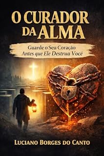 Livro O Curador da Alma: Guarde o seu coração antes que ele destrua você!