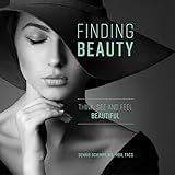 Finding Beauty: Think, See, and Feel Beautiful