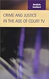 Crime and Justice in the Age of Court TV, Nasheri, Hedieh, 1931202567