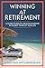 Winning at Retirement: A Guide to Health, Wealth, and Purpose in the Best Years of Your Life primary
