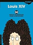 Louis XIV : 50 drôles de questions pour le découvrir by 