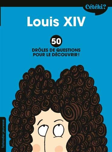 Louis XIV : 50 drôles de questions pour le découvrir by Martine Laffon