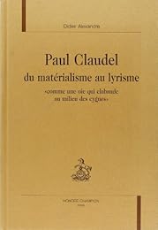Paul Claudel du matérialisme au lyrisme
