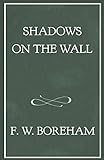 Shadows on the Wall (The F. W. Boreham Reprint Series) by 