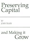 Preserving Capital and Making It Grow, Train, John, 087034112X