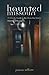 Haunted Missouri: A Ghostly Guide to the Show-Me-State's Most Spirited Spots
