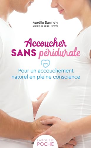 Accoucher sans péridurale: pour un accouchement naturel en pleine conscience