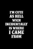 I'm Cute AS Hell Wich Incidentally Is Where I Came From: Custom Interior Grimoire Spell Paper Notebook Journal Way Better Than A Card Trendy Unique Gift Solid Black Ouija
