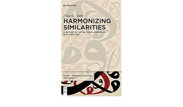 Harmonizing Similarities: A History of Distinctions Literature in Islamic  Law (Islam - Thought, Culture, and Society) (Islam - Thought, Culture, and  Society, 1): Saba, Elias G: 9783110604054: Amazon.com: Books