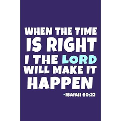 Buy When The Time Is Right I The Lord Will Make It Happen Isaiah 60 22 Blank Lined Journal Notebook Inspirational Motivational Bible Quote Scripture 6x9 110 Blank Pages Plain
