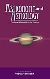 Astronomy and Astrology: Finding a Relationship to the Cosmos by Rudolf Steiner, C. von Arnim
