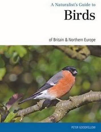 A Naturalist's Guide to the Birds of Britain &amp; Northern Europe (Naturalist's Guides)