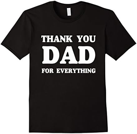 Mens Thank You DAD For Everything T-Shirt | Funny Gift for Dad. P Medium Black