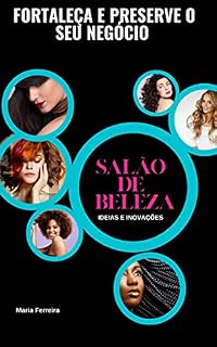 Livro Salão de Beleza: Ideias e inovações: Fortaleça e preserva o seu negócio