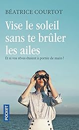 Vise le soleil sans te brûler les ailes
