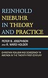 Peter B. Josephson and R. Ward Holder, "Reinhold Niebuhr in Theory and Practice: Christian Realism and Democracy in America in the Twenty-First Century" (Lexington Books, 2018)
