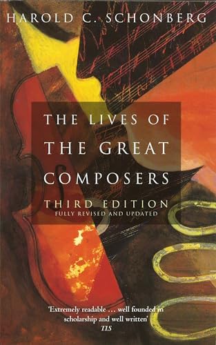 The Lives of the Great Composers: Vols. 1 & 2 Complete Edition