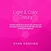 Light & Color Theory: Find the Light & Color of your aura and discover the deeper meaning behind eac by Ryan Hoskins