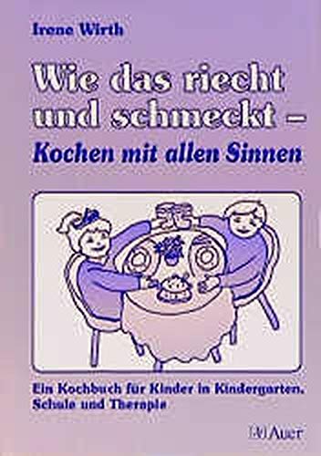 Wie Das Riecht Und Schmeckt Kochen Mit Allen Sinnen Wirth Irene 9783403031666 Amazon Com Books