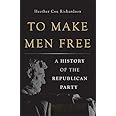 To Make Men Free: A History of the Republican Party