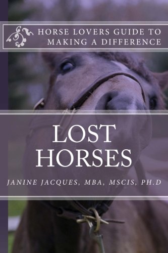 Lost Horses: A Guide for Horse Lovers to Make a Difference by Dr Janine M Jacques
