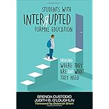 Students With Interrupted Formal Education: Bridging Where They Are and What They Need