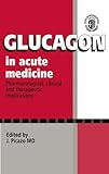 Glucagon in Acute Medicine : Pharmacological, Clinical, and Therapeutic Implications, , 0792388321