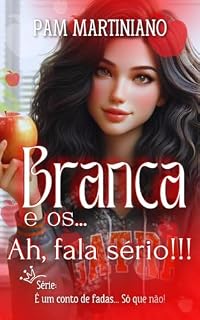Livro Branca e os... Ah, fala sério!!! (É um conto de fadas... Só que não!)