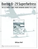 Boeing B-29 Superfortress: The Ultimate Look: From Drawing Board to VJ-Day (Schiffer Military History)