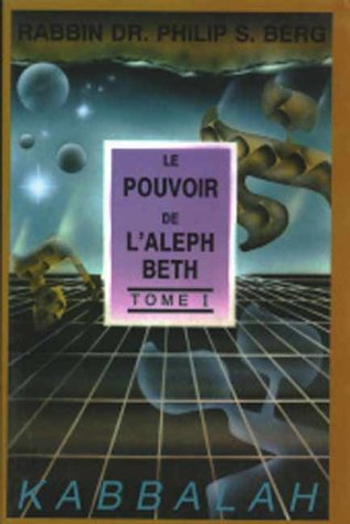Le Pouvoir De L'Aleph Beth (French Edition) by Kabbalist Rav Berg