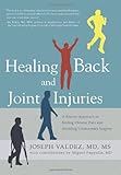 Healing Back and Joint Injuries: A Proven Approach to Ending Chronic Pain and Avoiding Unnecessary S by Joseph Valdez